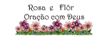 Rosa e Flor oraçao com Deus