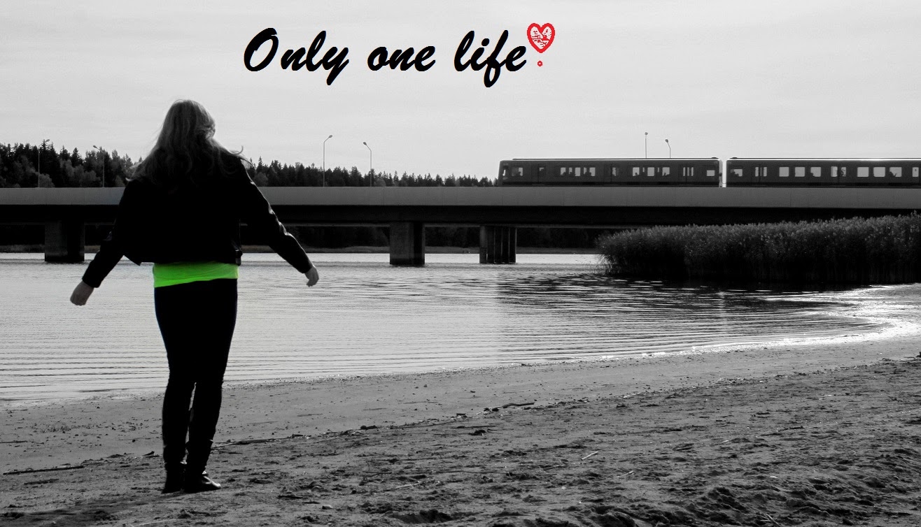 Only one life