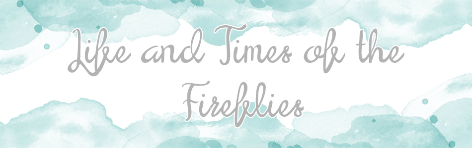 Life and Times of the Fireflies