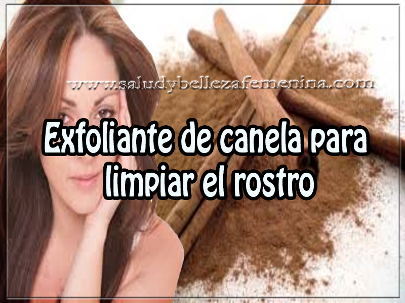 Exfoliante de canela para limpiar el rostro Tips de belleza , cuidados del rostro , exfoliante de canela para limpiar el rostro