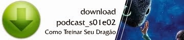 Podcast_s01e02 - Como treinar seu Dragão