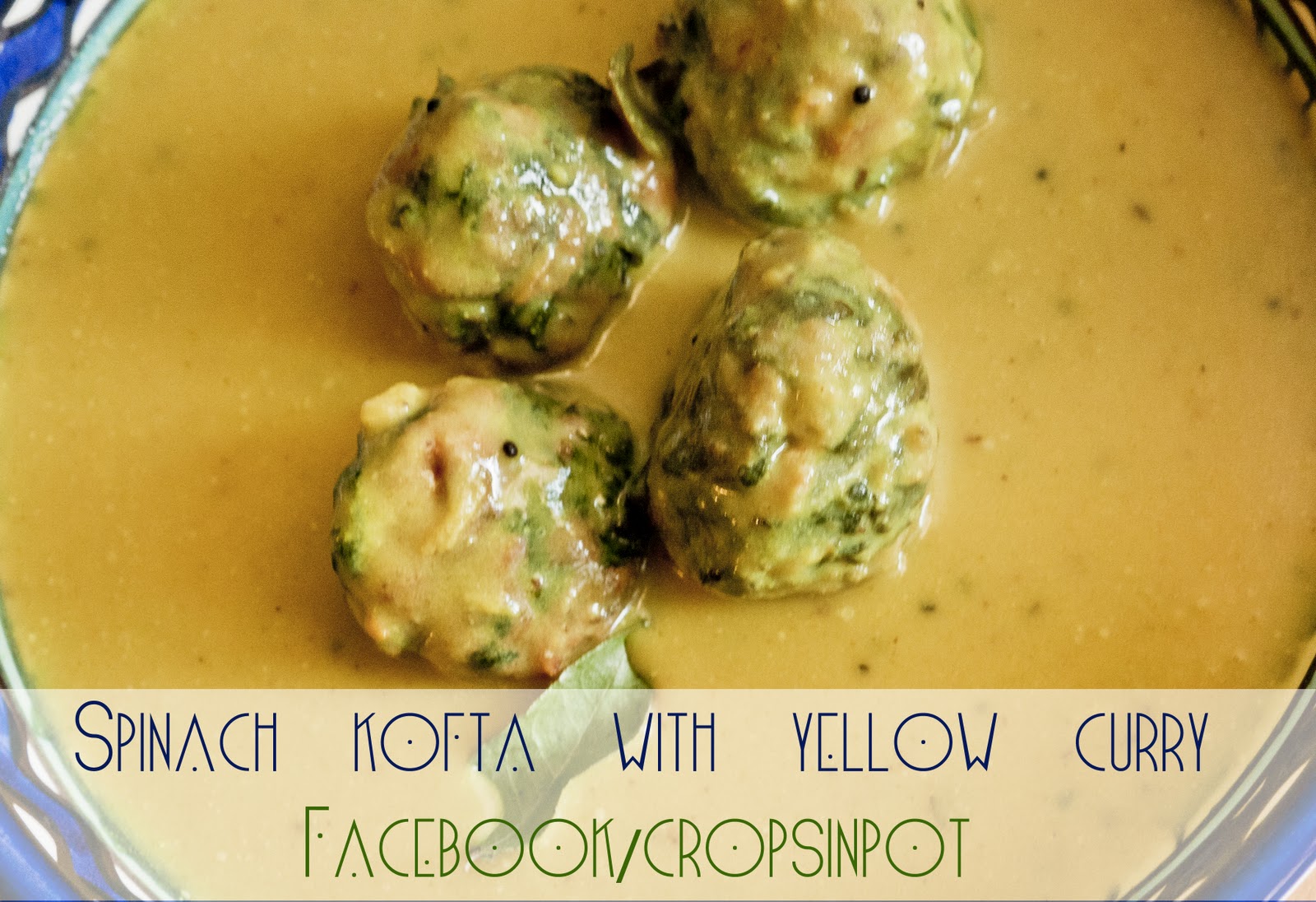 Crops In Pots Recipe Spinach Kofta with Yellow Curry