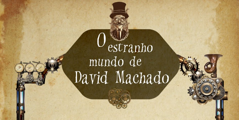O Estranho mundo de David Machado