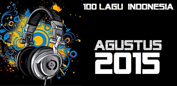 Daftar List 100 Tangga Lagu Indonesia Terbaru Terpopuler Agustus 2015 Daftar List 100 Tangga Lagu Indonesia Terbaru Terpopuler Agustus 2015