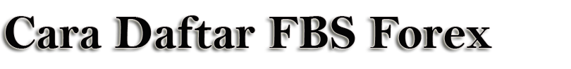 Cara Daftar FBS | Cara Daftar Forex