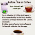 Have a one glass of water before the tea and coffee