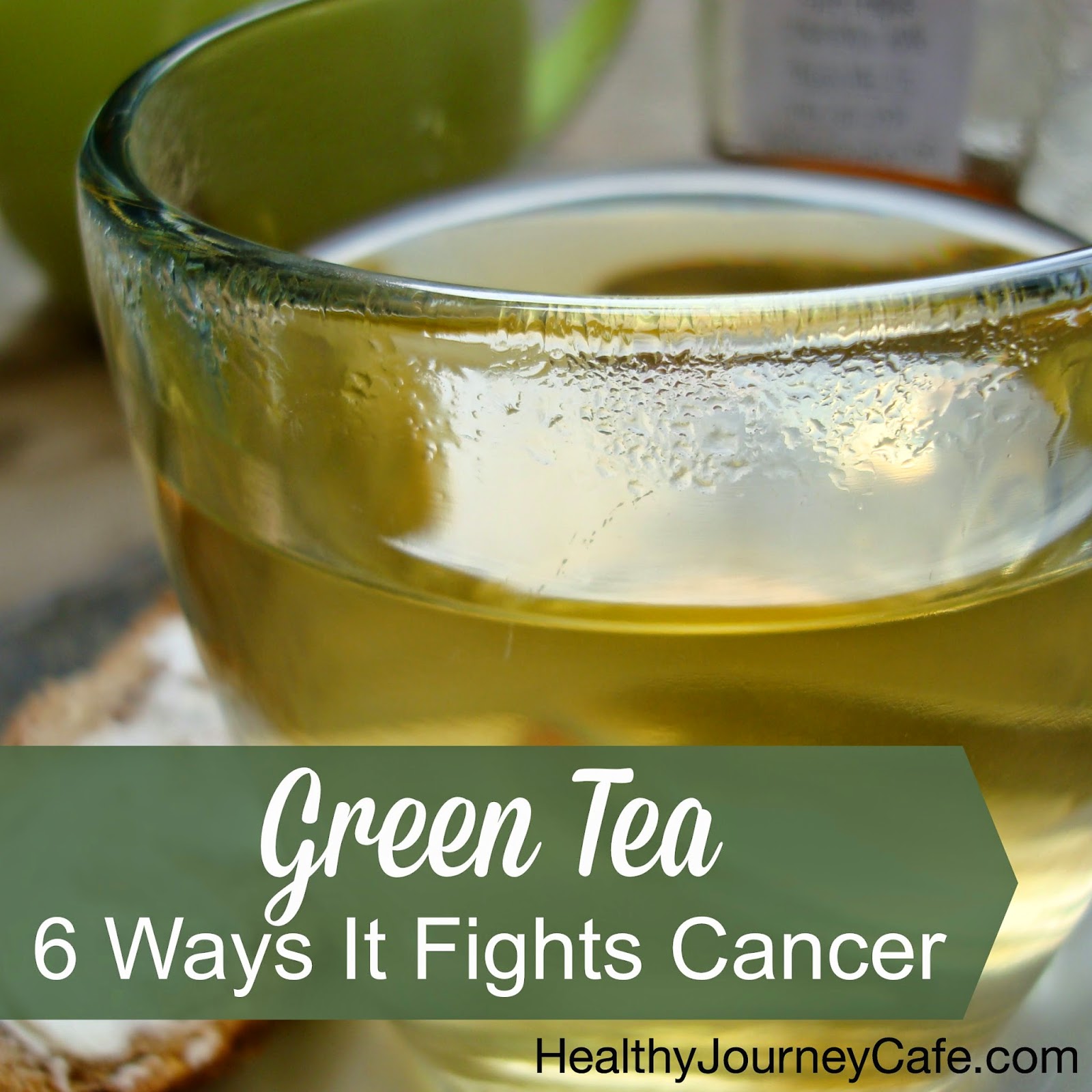 Green Tea 6 Ways It Fights Cancer Healthy Journey Cafe