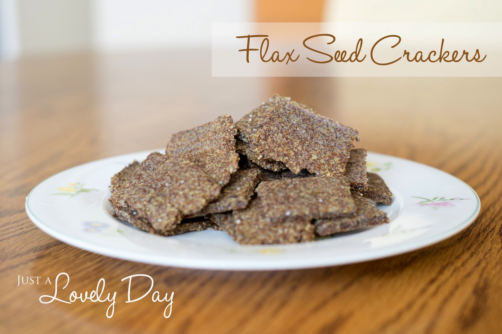 Flax Seed Crackers Just a Lovely Day