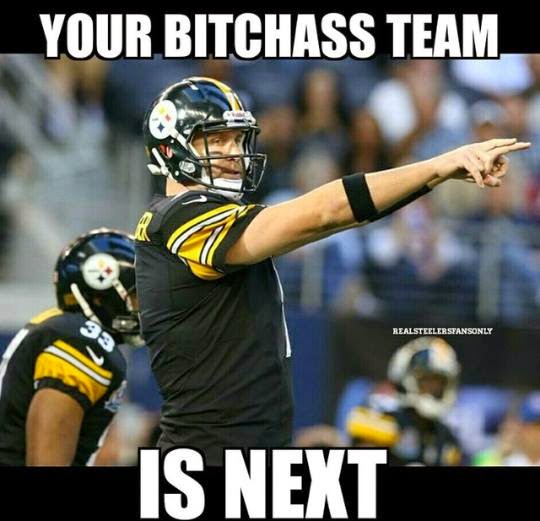 22 meme internet your bitchass team is next steelers your%2Bbitchass%2Bteam%2Bis%2Bnext 22 meme internet your bitchass team is next steelers