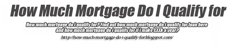 how much mortgage do i qualify for