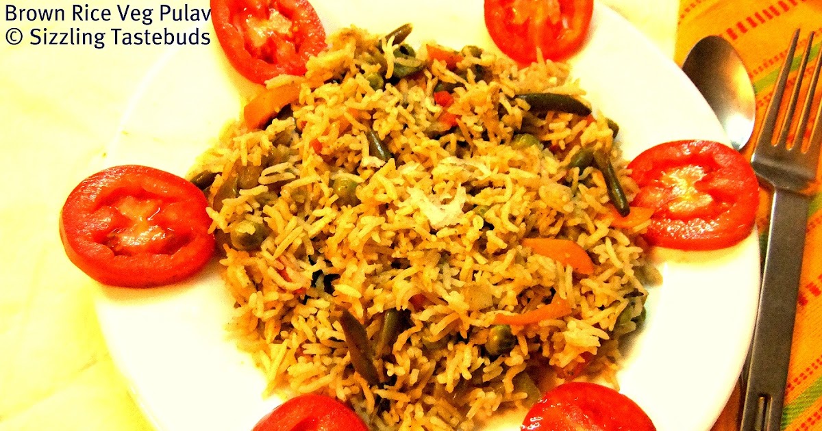 Sizzling Tastebuds Brown Rice Vegetable Pulav Brown Rice Pilaf