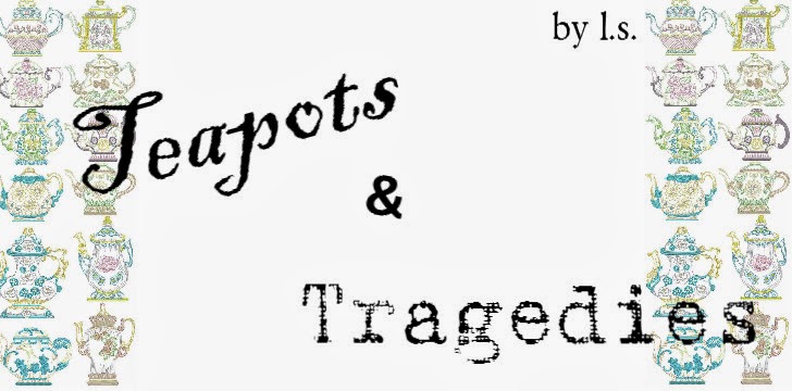 Teapots & Tragedies
