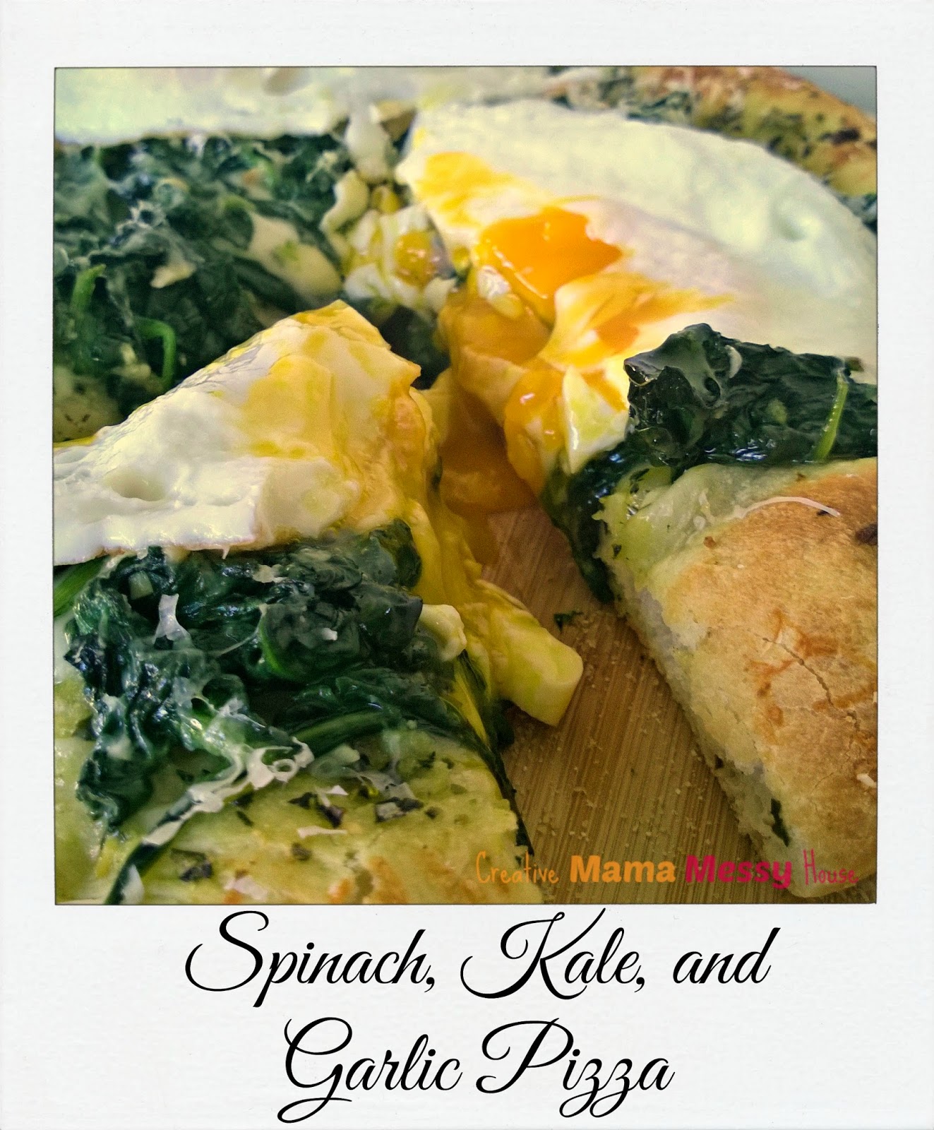 Creative Mama, Messy House Spinach, Kale, and Garlic Pizza (and tips