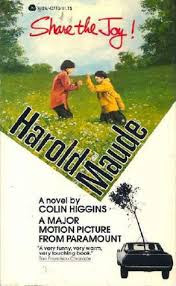 Harold and Maude, a heart warming life affirming novel by Colin Higgins