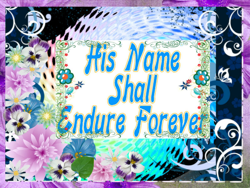 Christian Images In My Treasure Box His Name Shall Endure Forever