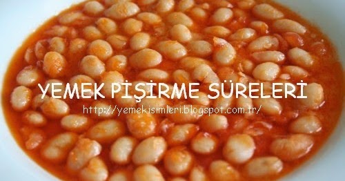 ispir fasulyesi kaç dakikada pişer YEMEK PİŞİRME SÜRELERİ