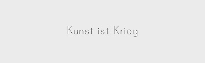 Kunst ist Krieg