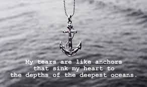 Quotes My Tears Are Like Anchors That Sink My Heart