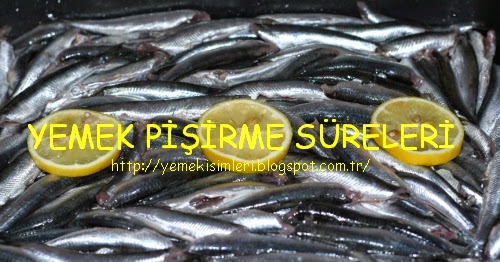 fırında hamsi pişirme süresi YEMEK PİŞİRME SÜRELERİ