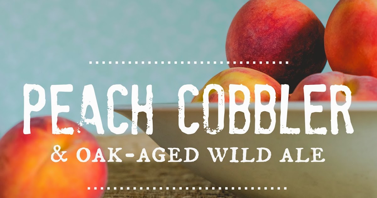 Hey, Brewtiful {A Brewtiful Pair} Peach Cobbler & Oakaged Wild Ale