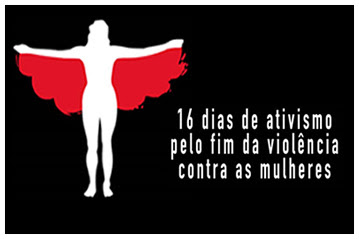 16 dias de ativismo pelo fim da violência contra as mulheres.