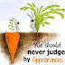 Never judge by appearances