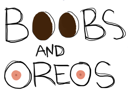 Boobs and Oreos