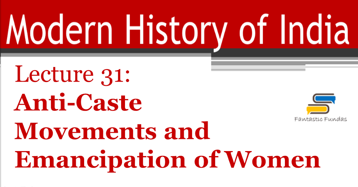 'MODERN HISTORY' Lecture 31 AntiCaste Movements and Emancipation of