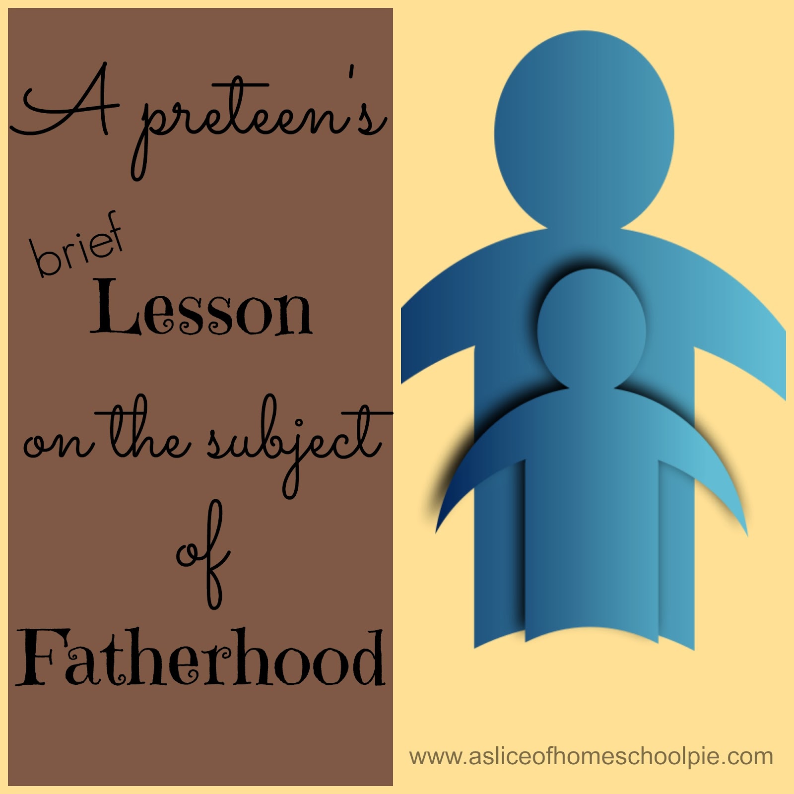 Preteen's Brief Lesson on the Subject of Fatherhood by ASliceOfHomeschoolPie.com #raisingboys #parenting