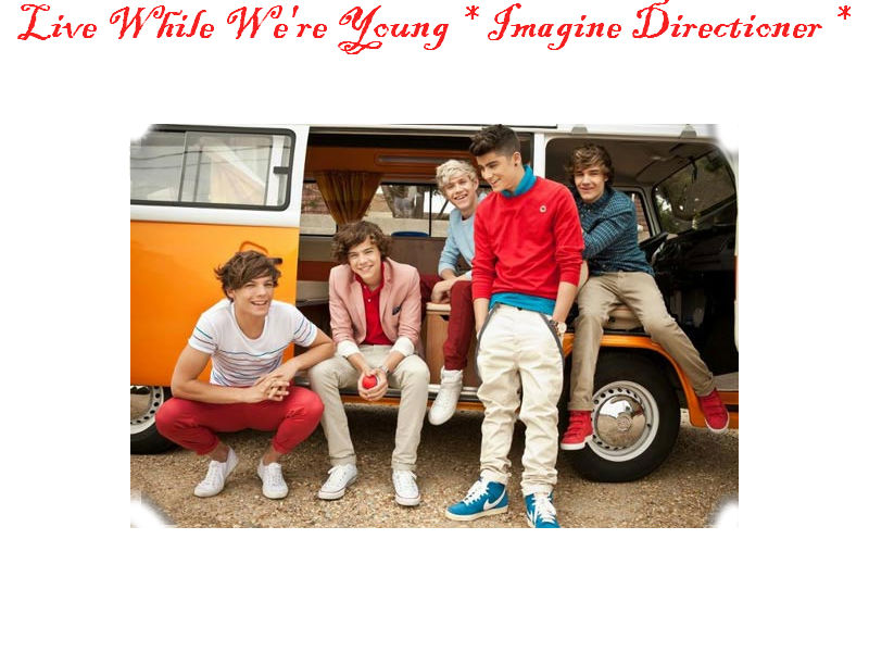 Live While We're Young * Imagine Directioner *