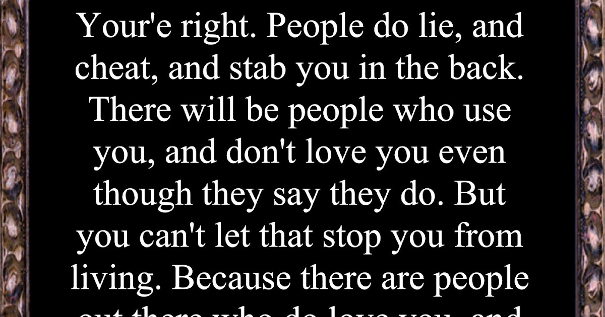 Awesome Quotes: People do lie, and cheat, and stab you in the back.
