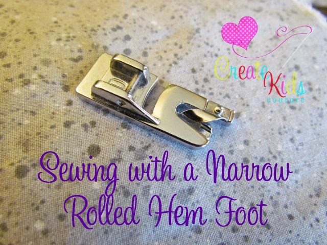 Create Kids Couture: Sewing Tutorial: Narrow Rolled Hem Foot