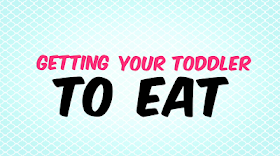 Advice on getting your toddler to eat.