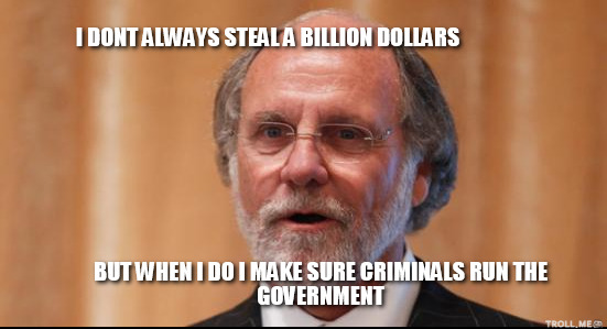 http://3.bp.blogspot.com/-G49fB7lD-HU/Ucc-aS3LfmI/AAAAAAAAC94/rXM9IOTNHFs/s1600/i-dont-always-steal-a-billion-dollars-but-when-i-do-i-make-sure-criminals-run-the-government.jpg