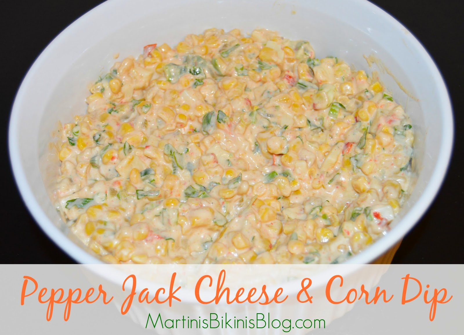 Pepper Jack Cheese & Corn Dip Martinis Bikinis