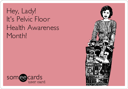 What Are You Doing For Pelvic Floor Health Hot Holy Humorous