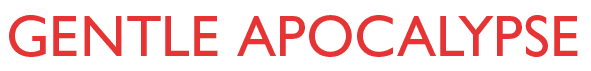 Gentle Apocalypse