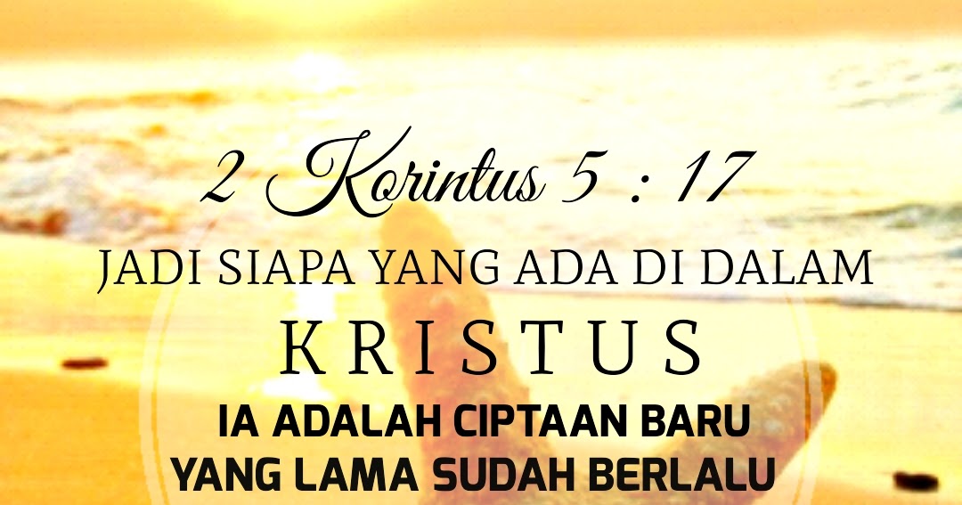 Ayat Emas Alkitab 2 Korintus 5 : 17 | Kata Bijak Blessing Words
