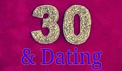 30 & Dating