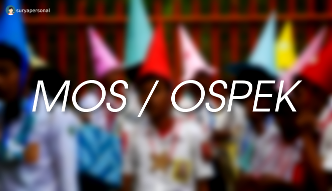 mos / ospek mos / ospek
