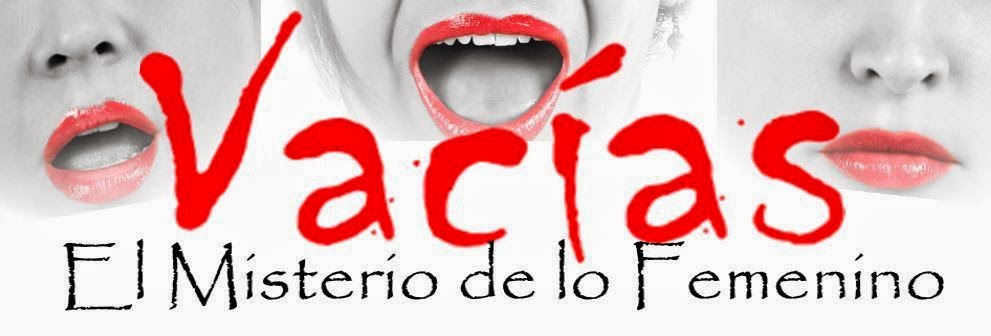 VACIAS, El Misterio de lo Femenino