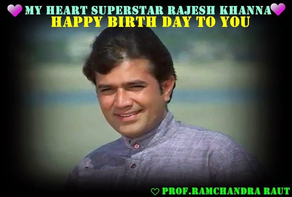 SUPER STAR RAJESH KHANNA Fans Blog ***HAPPY BIRTHDAY SPECIAL RAJESH