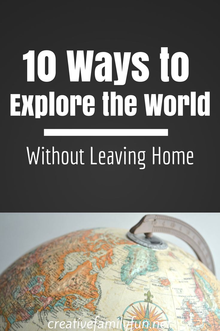 10 Ways to Explore the World Without Leaving Home Creative Family Fun(02)