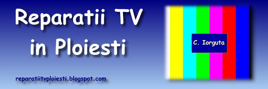 Reparaţii TV în Ploieşti