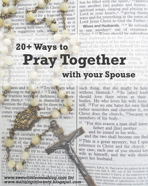 20+ Ways to Pray Together with Your Spouse - www.sweetlittleonesblog.com for www.waltzinginbeauty.blogspot.com