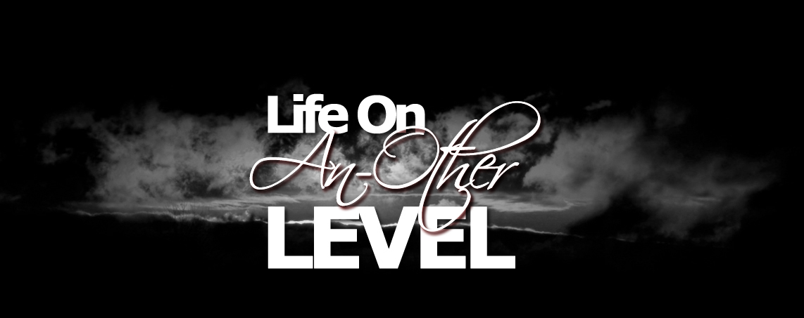 LIFE ON AN-OTHER LEVEL :: A BLOG BY RS.