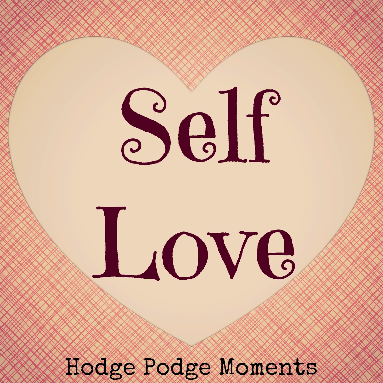 Show Yourself Some Love Hodge Podge Moments