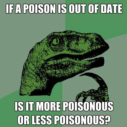 If A Poison Is Out Of Date - Is It More Poisonous Or Less Poisonous