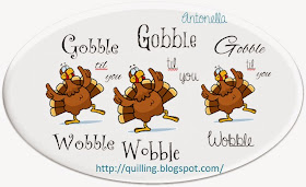 I absolutely LOVE this printable! Isn't this the cutest little turkey? Gobble, Til You Wobble free printable from Antonella at www.quilling.blogspot.com #Thanksgiving #turkey