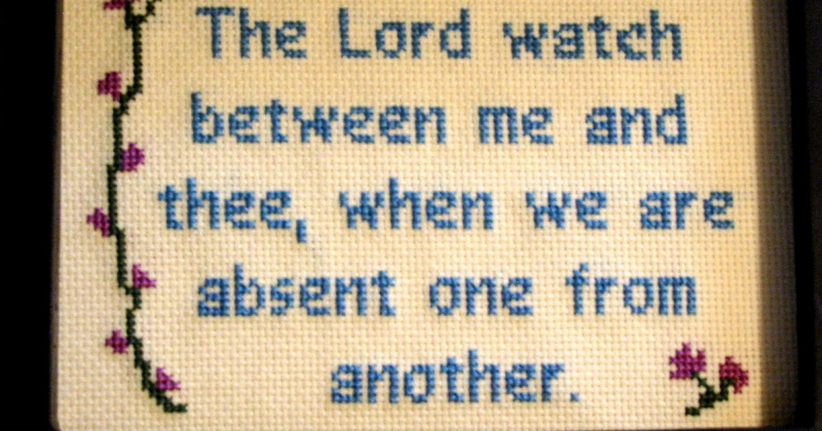 Of Generations Past The Lord Watch Between Me And Thee Stitching By A Friend